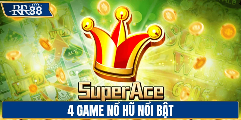 4 game nổ hũ nổi bật