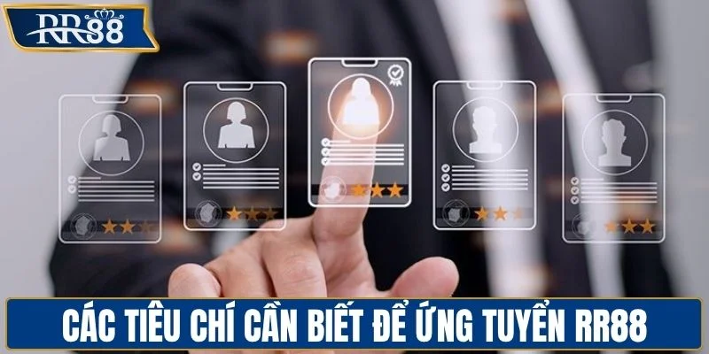 Các tiêu chí cần biết để ứng tuyển RR88