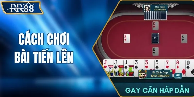 Cách Chơi Bài Tiến Lên Dễ Hiểu Nhất Cho Mọi Tân Thủ