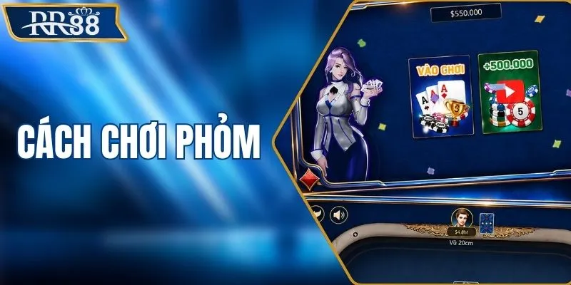 Cách Chơi Phỏm Hiệu Quả Nhất Giúp Tăng Tỷ Lệ Ăn Tiền