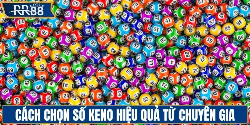 Cách chọn số keno hiệu quả từ chuyên gia