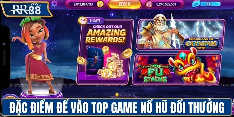 Đặc điểm để vào top game nổ hũ đổi thưởng