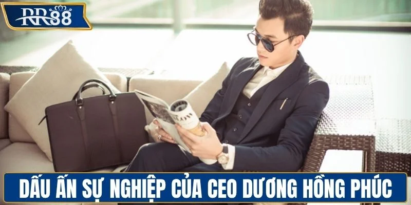 Dấu ấn sự nghiệp của CEO Dương Hồng Phúc