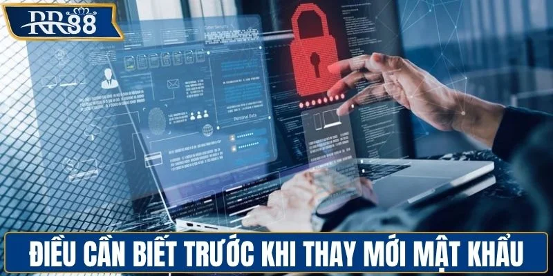 Điều cần biết trước khi thay mới mật khẩu