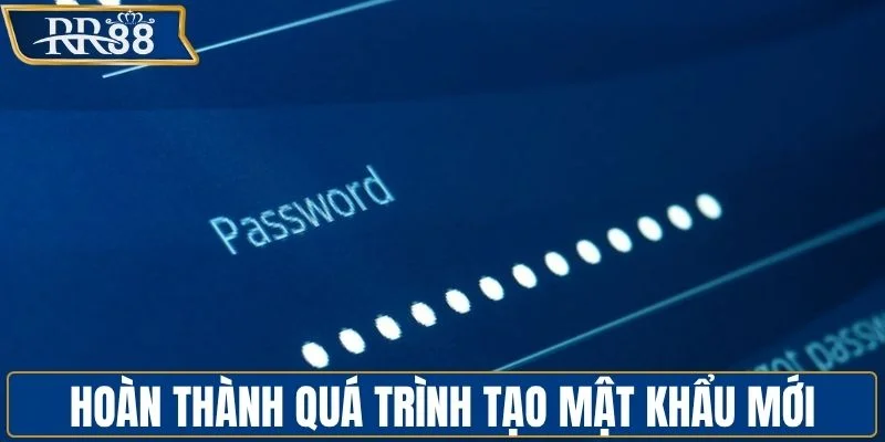 Hoàn thành quá trình tạo mật khẩu mới