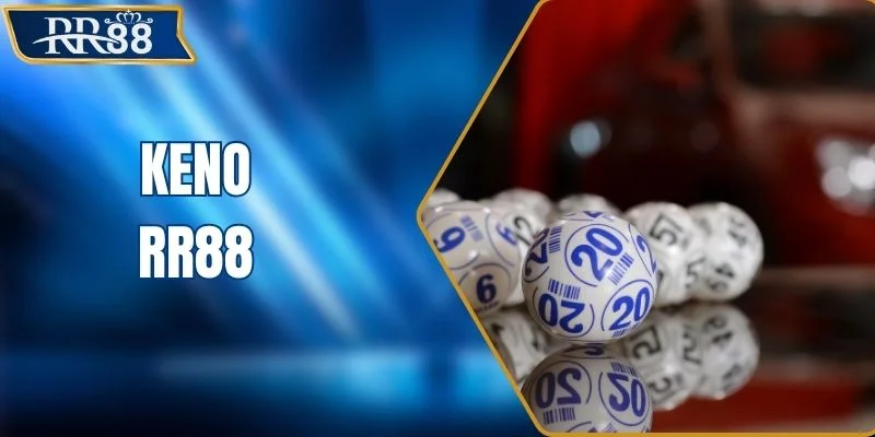 Keno RR88 - Các Hình Thức Chọn Số Hot Nhất Năm 2026