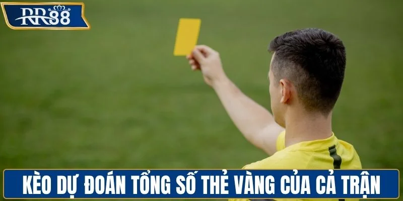 Kèo dự đoán tổng số thẻ vàng của cả trận đấu