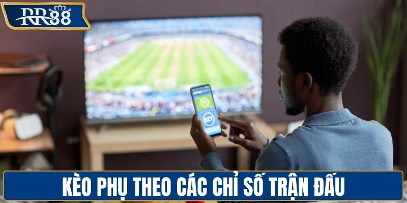 Kèo phụ theo các chỉ số trận đấu