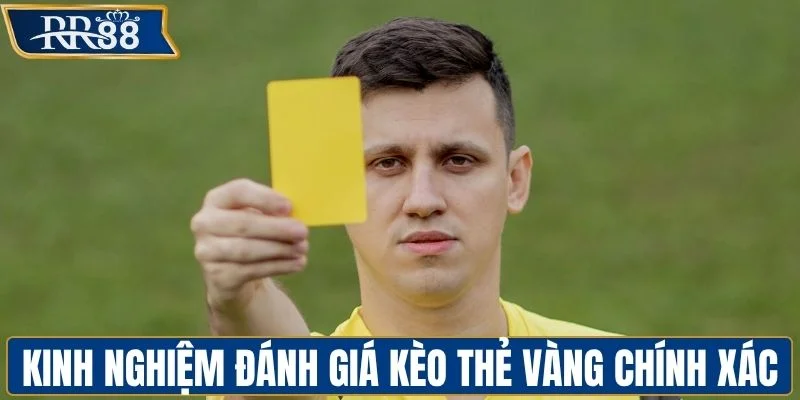 Kinh nghiệm đánh giá kèo thẻ vàng chính xác