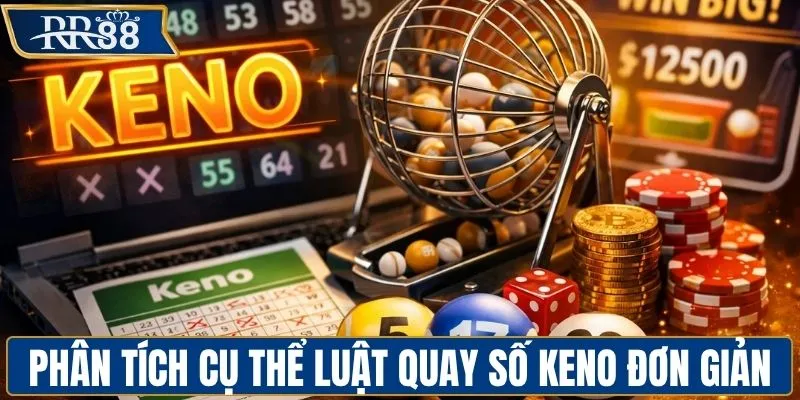 Luật quay số keno đơn giản cho tân thủ mới chơi