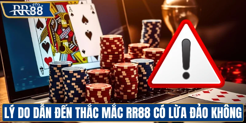 Lý do dẫn đến thắc mắc RR88 có lừa đảo không