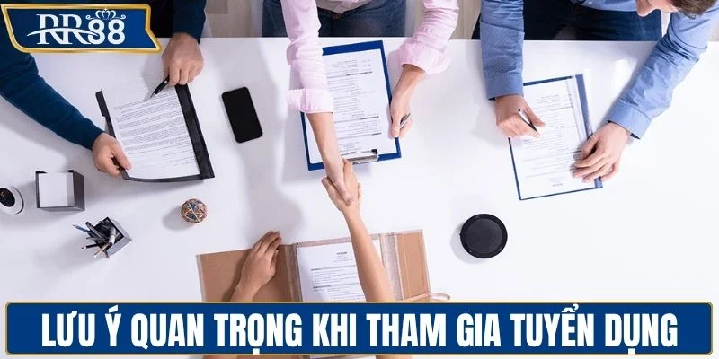 Một số lưu ý quan trọng khi tham gia tuyển dụng