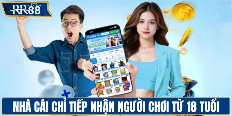 Nhà cái chỉ tiếp nhận người chơi từ 18 tuổi
