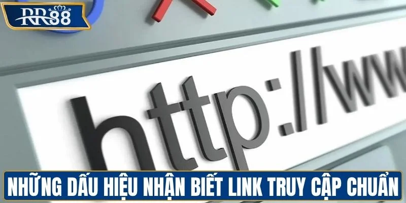 Những dấu hiệu nhận biết link truy cập chuẩn