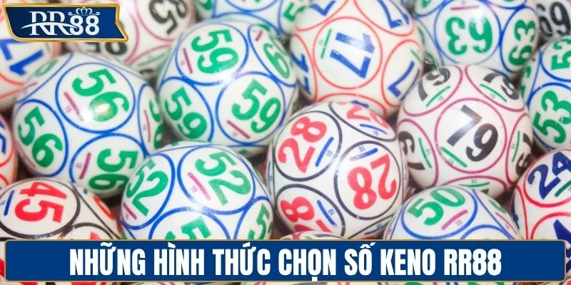 Những hình thức chọn số keno RR88
