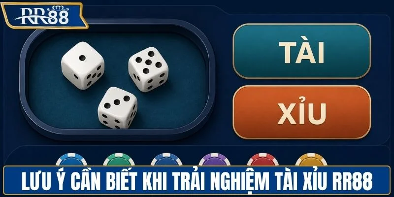 Những lưu ý cần biết khi trải nghiệm tài xỉu RR88
