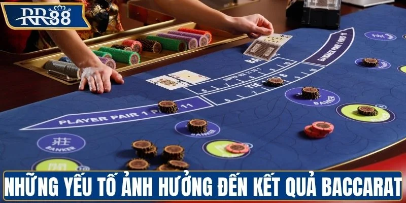 Phân tích những yếu tố ảnh hưởng đến kết quả baccarat
