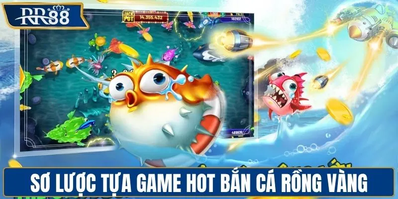 Sơ lược tựa game hot bắn cá Rồng Vàng