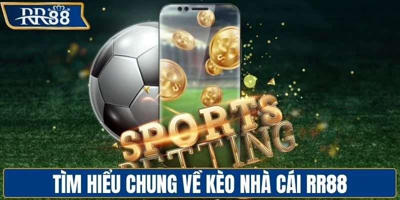 Tìm hiểu chung về kèo nhà cái RR88