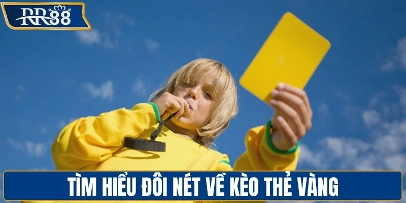 Tìm hiểu đôi nét về kèo thẻ vàng
