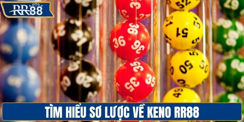 Tìm hiểu sơ lược về keno RR88