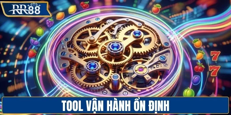 Tool vận hành ổn định
