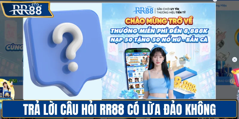Trả lời câu hỏi RR88 có lừa đảo không?