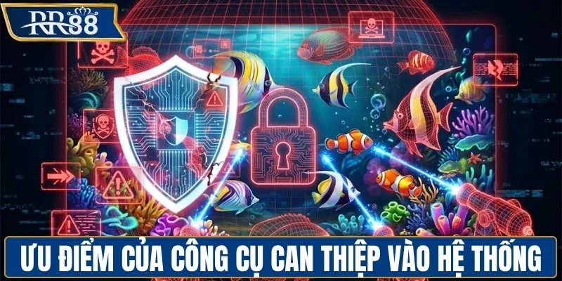 Ưu điểm của công cụ can thiệp vào hệ thống bắn cá