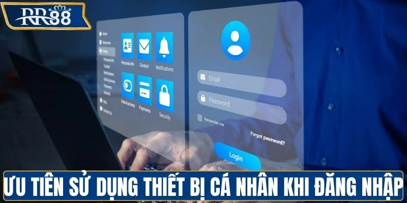 Ưu tiên sử dụng thiết bị cá nhân khi đăng nhập