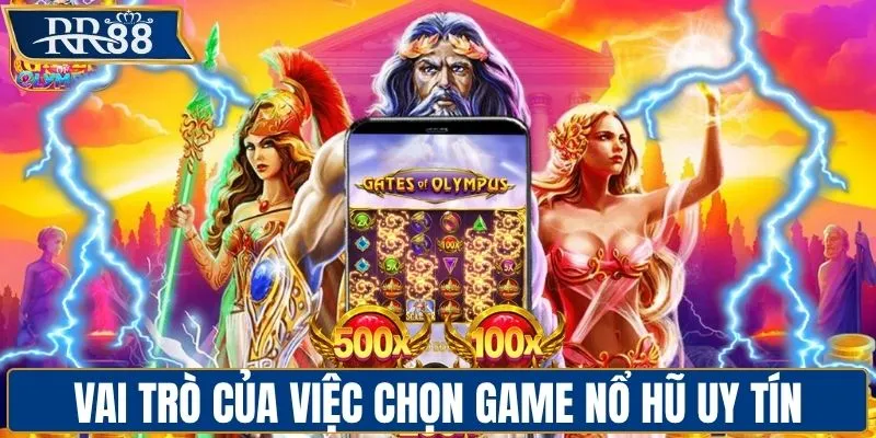 Vai trò của việc chọn game nổ hũ uy tín